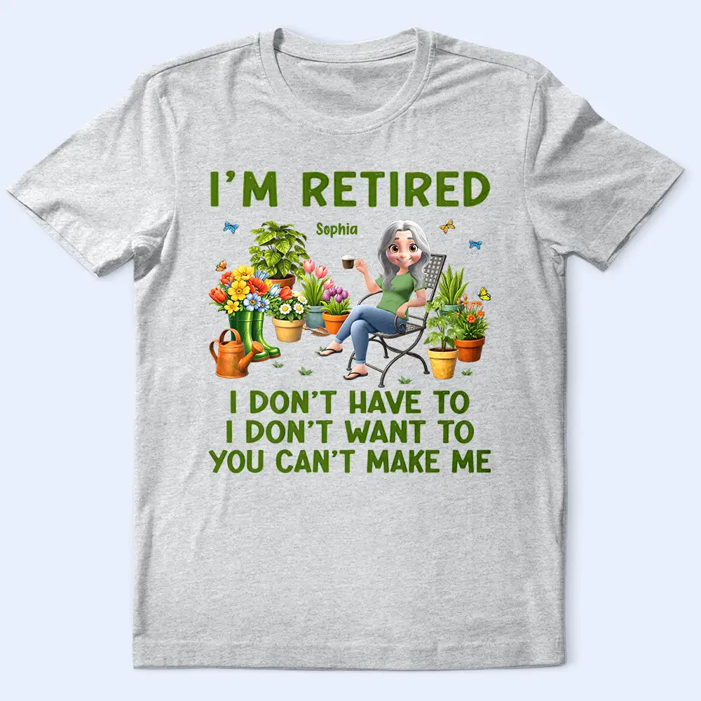 Gardening,Gift For Women,Gift For Men,Happy,Retirement - Gardening I'm Retired I Don't Want To - Personalized T Shirt