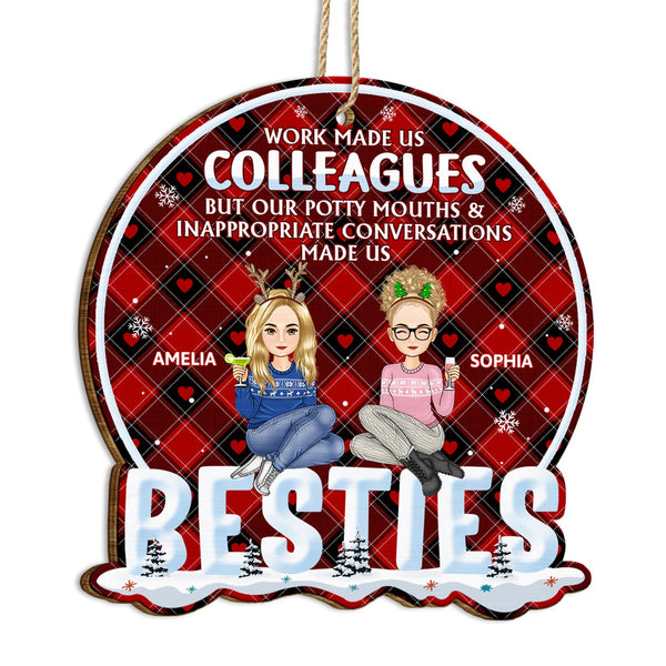 Work Made Us Colleagues But Our Potty Mouth - Christmas Gift For Coworker, Bestie, Best Friend - Personalized Custom Shaped Wooden Ornament