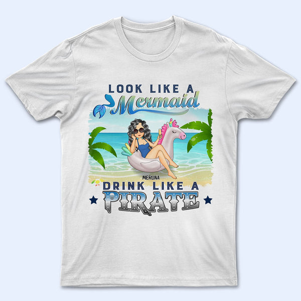 Beach Look Like A Mermaid Drink Like A Pirate - Gift For Beach Lovers - Personalized T Shirt