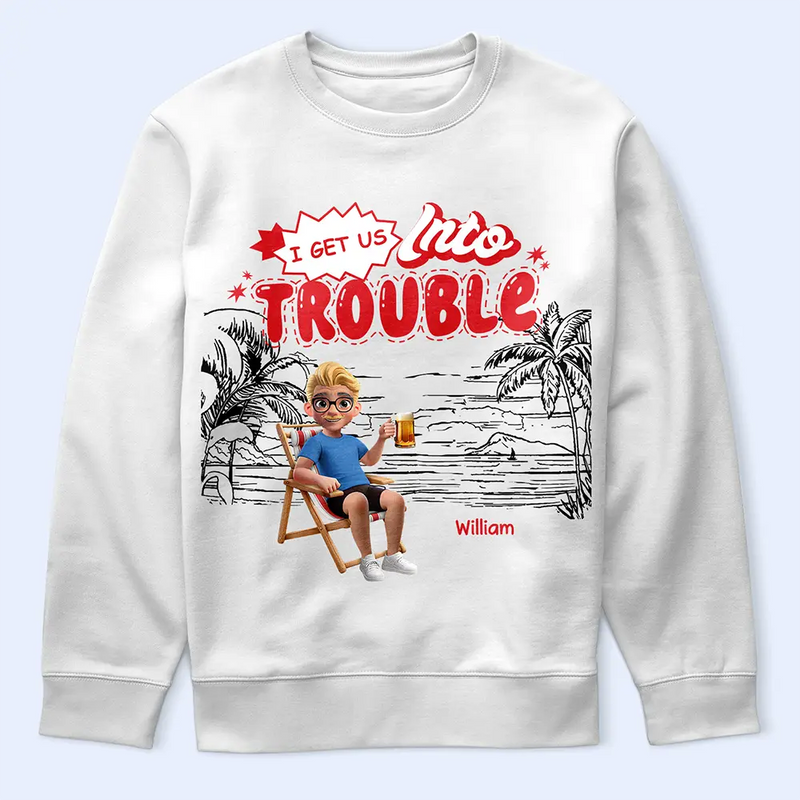 Best friends' Hobby,Gift For Bestie,Summer,Gift For Women,Gift For Yourself,Happy - I Get Us Into Trouble - Personalized T Shirt