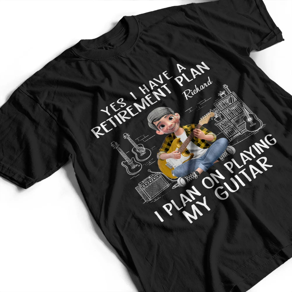 Gift For Women,Gift For Men,Gift For Yourself,Happy,Retirement,Guitar - I Plan On Playing My Guitar - Personalized T Shirt