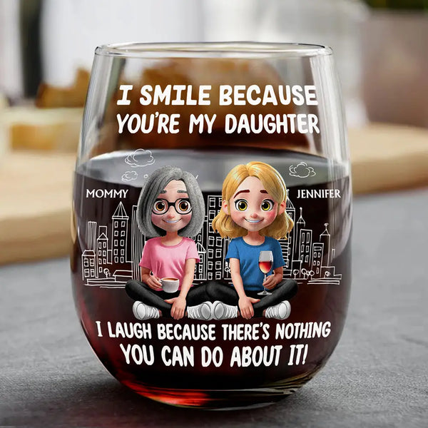 Mom - Sons, Dad - Daughters (Adult), Family, Happy - I Smile Because You Are My Daughter Son - Personalized Stemless Wine Glass