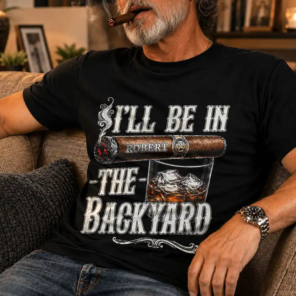 Top Market,Gift For Men,Gift For Yourself,Humorous,Custom Text - I'll Be In The Backyard - Personalized T Shirt