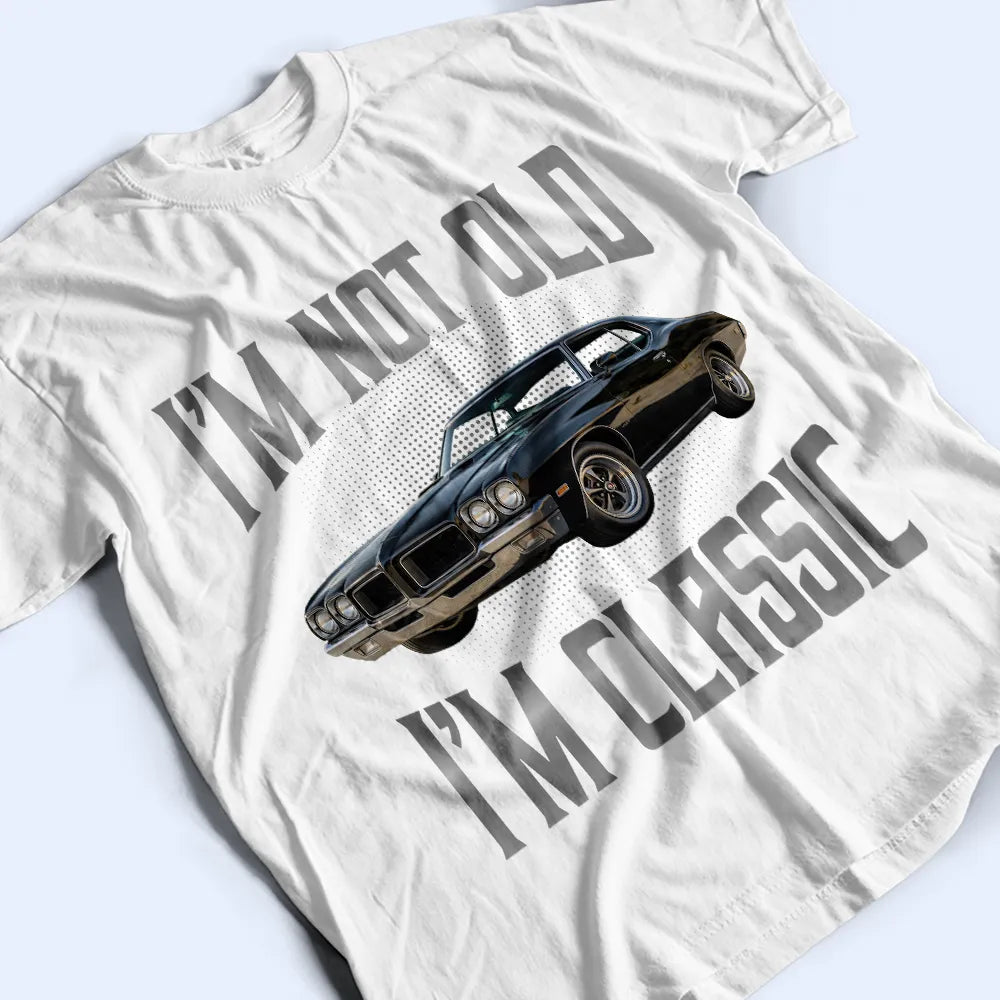 Gift For Father,Custom Photo,Proud,Remove BG Photo - Custom Photo I'm Not Old I'm Classic - Personalized T Shirt