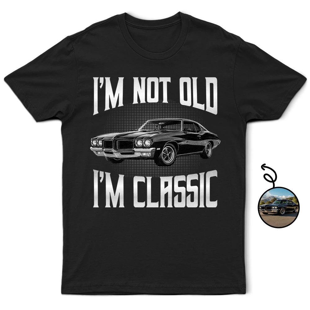 Gift For Father,Custom Photo,Proud,Remove BG Photo - Custom Photo I'm Not Old I'm Classic - Personalized T Shirt