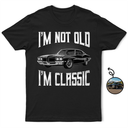 Custom Photo I'm Not Old I'm Classic - Personalized T Shirt