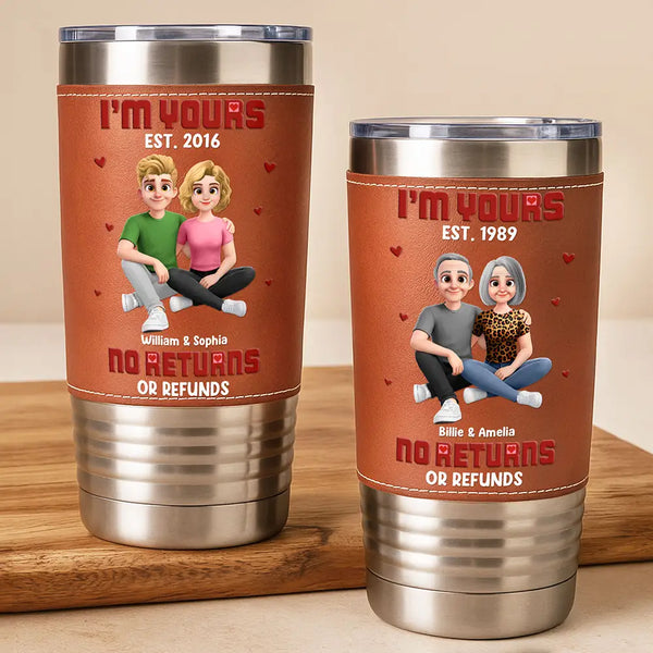 Gift For Couples,Old Couples,Gift For Husband,Gift For Wife,Gift For Boyfriend,Gift For Girlfriend,Love - I'm Yours No Returns Or Refunds - Personalized Leather Tumbler