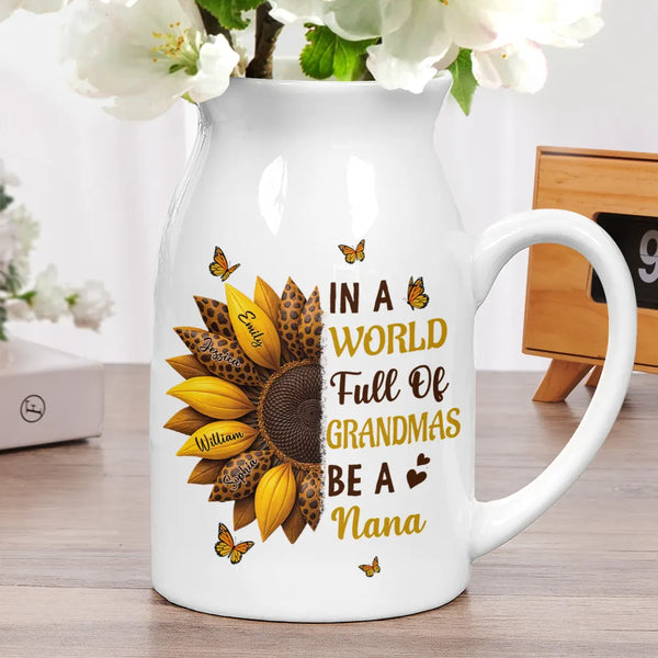 Gift For Grandma,Grandma - Grandkids,Happy - In The World Full Of Grandmas Be A Nana - Personalized Ceramic Flower Vase