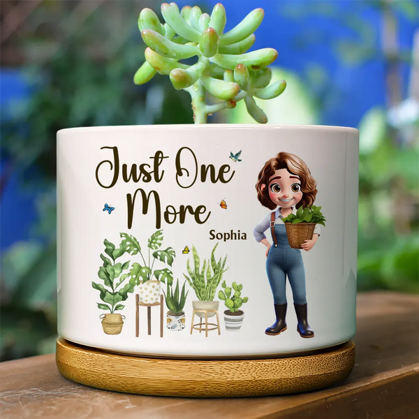 Gift For Yourself,Gift For Women,Gardening,Happy,Summer - Just One More Plant Woman Garden - Personalized Ceramic Plant Pot