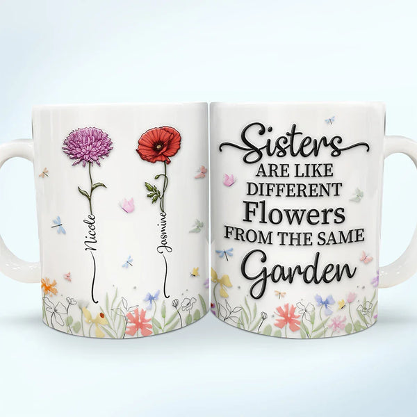 Gift For Sisters, Gift For Sibling - Birth Flower Sisters From The Same Garden - 3D Embossed Effect Printed Mug, Personalized White Edge-to-Edge Mug