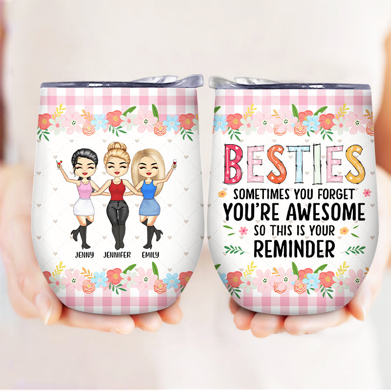 Sometimes You Forget You're Awesome So This Is Your Reminder - Gift For Bestie - Personalized Custom Wine Tumbler