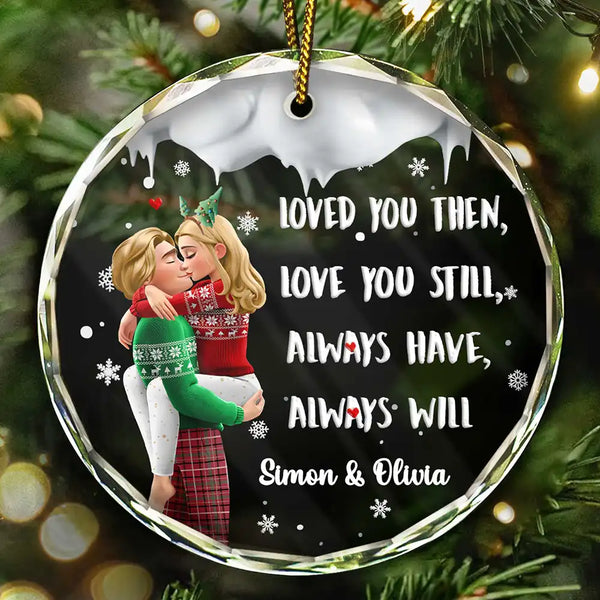 Gift For Couples,Gift For Husband,Gift For Wife,Gift For Boyfriend,Gift For Girlfriend,Christmas,Happy - Loved You Then Love You Still 3D Couple - Personalized Circle Glass Ornament