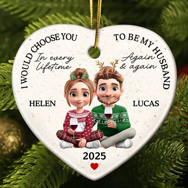 Love, Gift For Couples, Gift For Husband, Gift For Wife, Gift For Boyfriend, Gift For Girlfriend, Christmas - I Would Choose To Be My Husband In Every Lifetime - Personalized Heart Ceramic Ornament