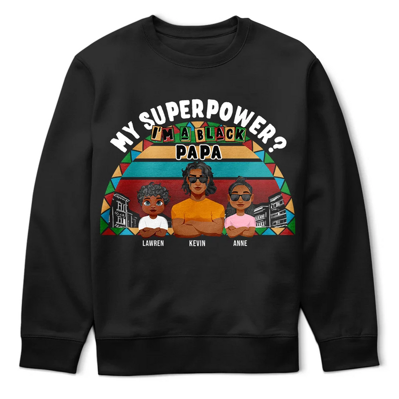 Gift For Husband,Gift For Yourself,Gift For Men,Gift For Grandpa,Gift For Father - My Superpower? I'm A Black Dad! - Personalized T Shirt