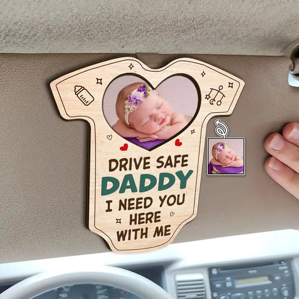 Custom Photo Drive Safe Daddy I Need You Here With Me - Personalized Custom Shaped Car Visor Clip