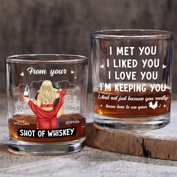 Gift For Couples, Gift For Boyfriend, Gift For Husband - I Met You I Liked You I Love You I'm Keeping You - Personalized Whiskey Glass