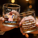Gift For Couples, Gift For Boyfriend, Gift For Husband - I Met You I Liked You I Love You I'm Keeping You - Personalized Whiskey Glass