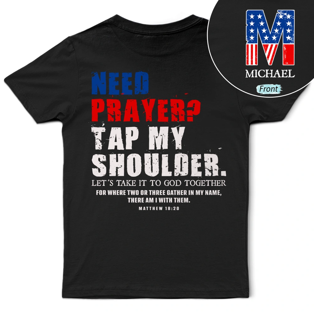 Independence Day,Gift For Men,Gift For Yourself,Devoted,Custom Text - American Need Prayer Tap My Shoulder Christian Man Custom Name - Personalized T Shirt