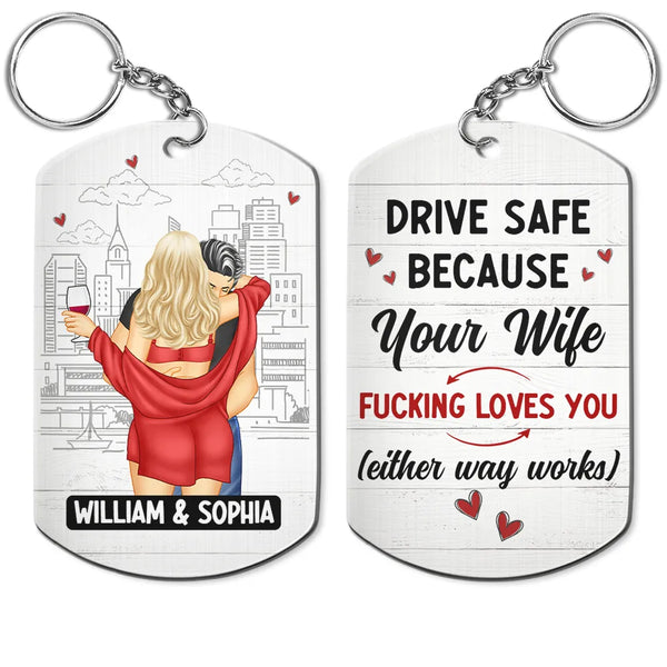 Gift For Couples, Gift For Husband, Gift For Wife, Gift For Boyfriend, Gift For Girlfriend - Drive Safe Your Wife Loves You - Personalized Aluminum Keychain