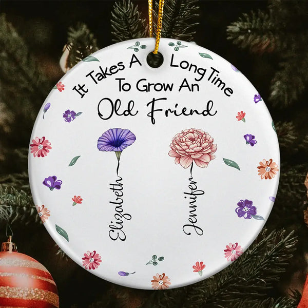Gift For Sisters, Gift For Bestie, Gift For Sibling - It Takes A Long Time To Grow An Old Friend - Personalized Circle Ceramic Ornament