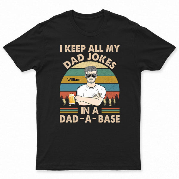 I Keep All My Dad Jokes In A Dad-A-Base Father - Gifts For Dad - Personalized Custom T Shirt