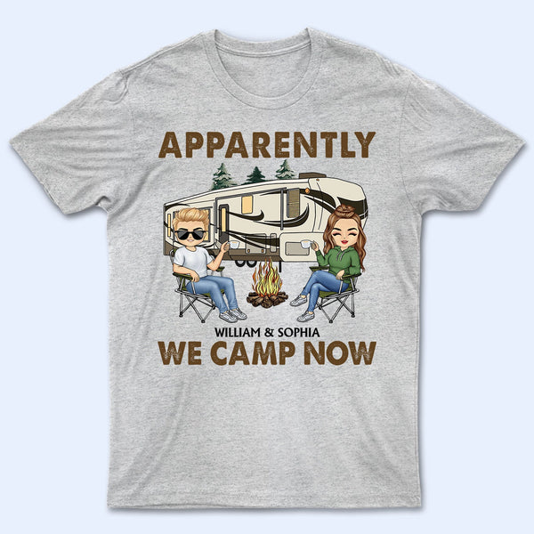 Apparently We Camp Now - Funny, Vacation Gifts For Camping Lovers, Travel Lovers - Personalized T Shirt