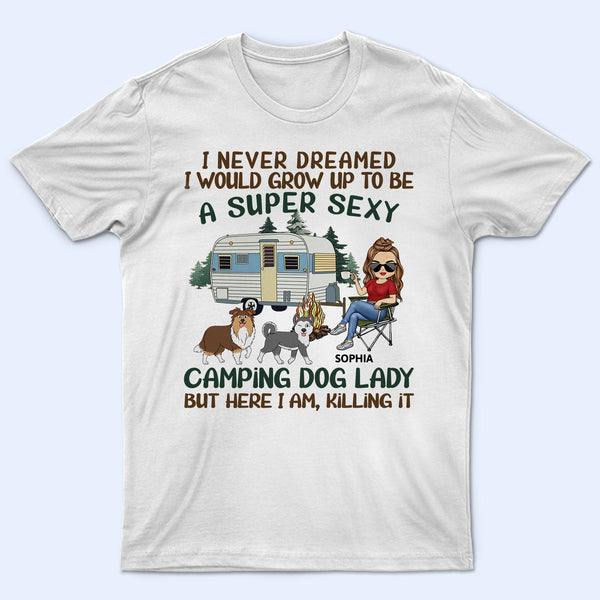 I'd Grow Up To Be A Super Sexy Camping Dog Lady Walking Dog - Camping Gift For Dog Lovers - Personalized T Shirt