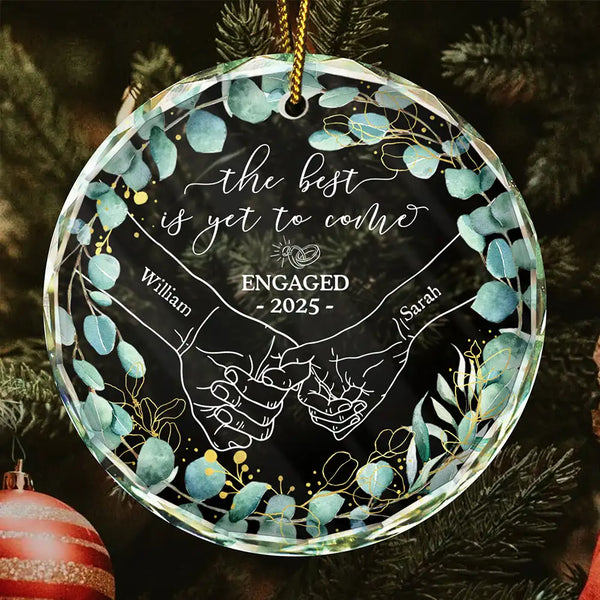 Christmas, Gift For Couples, Gift For Husband, Gift For Wife, Gift For Boyfriend, Gift For Girlfriend, Love - Newly Engaged Couple Holding Hands The Best Is Yet To Come - Personalized Circle Glass Ornament