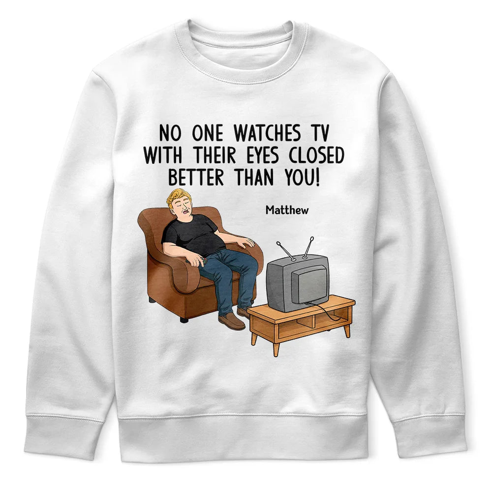 Gift For Father,Gift For Grandpa,Gift For Men,Non-Eng,Vector,Humorous - No One Watches TV With Their Eyes Closed Better Than You - Personalized T Shirt