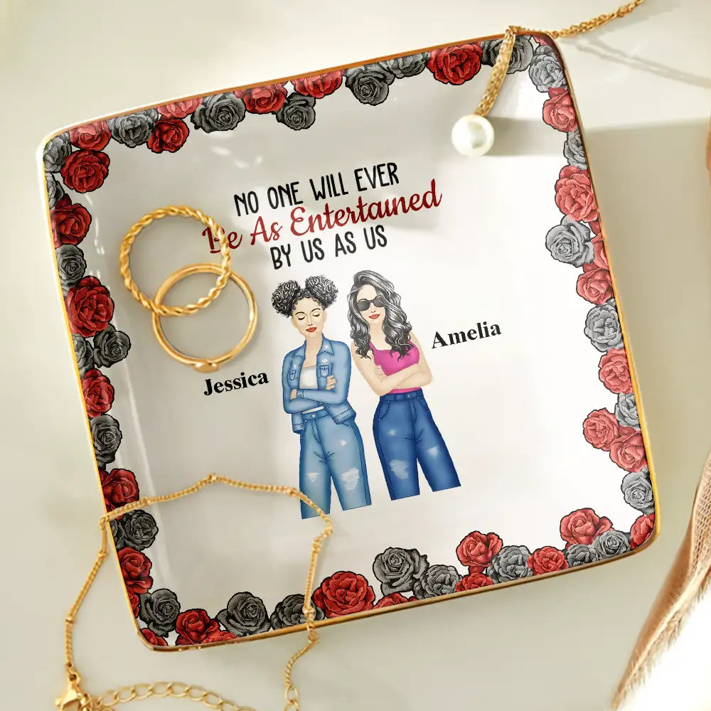 Gift For Bestie,Gift For Sisters,Gift For Women,Gifts For Colleagues,Funny - No One Will Ever Be As Entertained By Us As Roses - Personalized Ring Dish