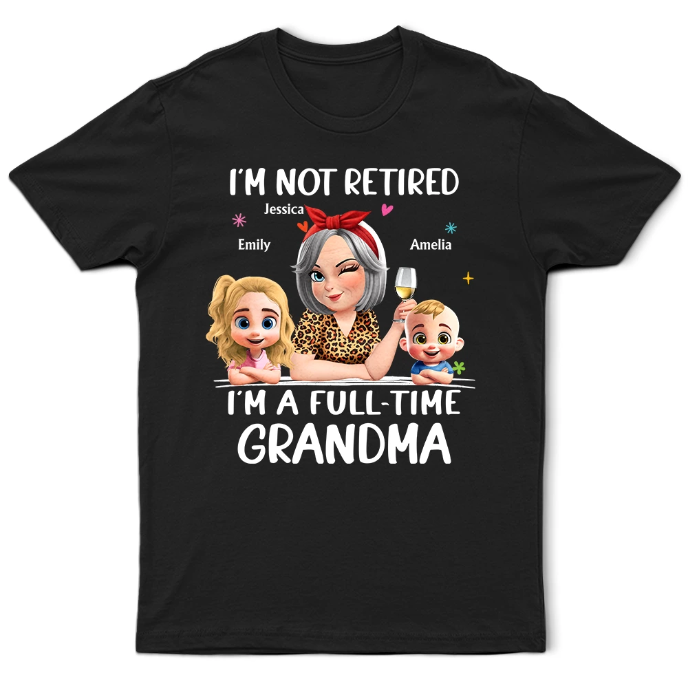 Not Retired I Am A Full Time Grandma 3D Effect - Personalized T Shirt
