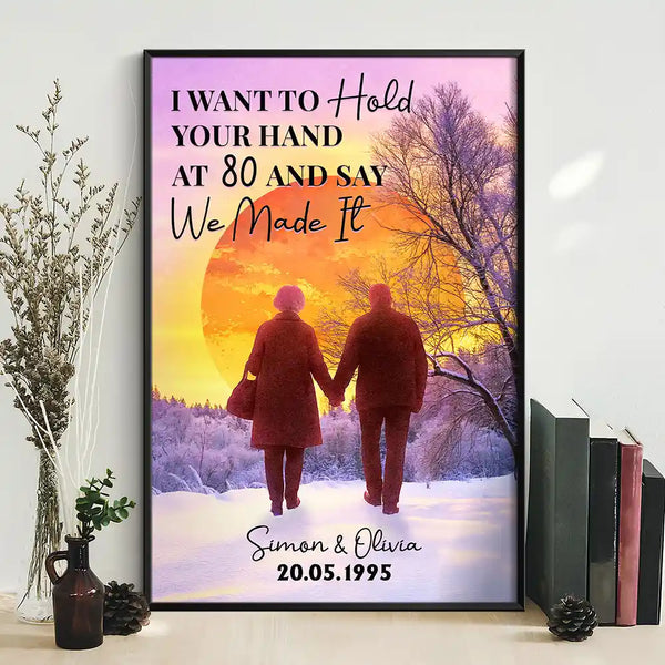 Gift For Couples,Old Couples,Love - Old Couple I Want To Hold Your Hand At 80 Say We Made It - Personalized Poster