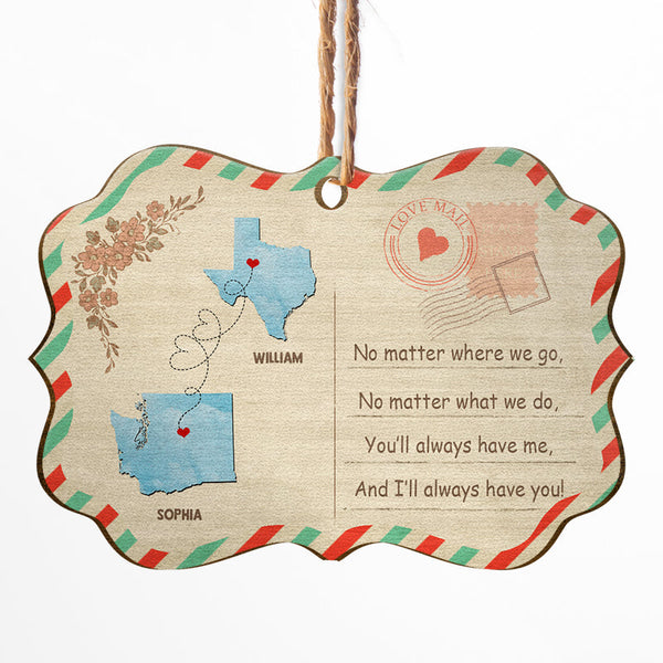 You Always Have Me - Long Distance Relationship Gift - Personalized Custom Wooden Ornament