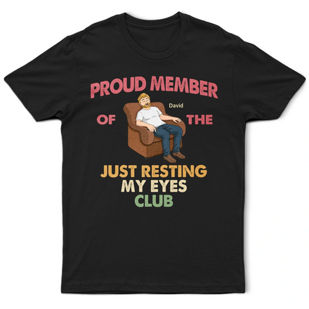 Proud Member Of Just Resting My Eyes - Personalized T Shirt