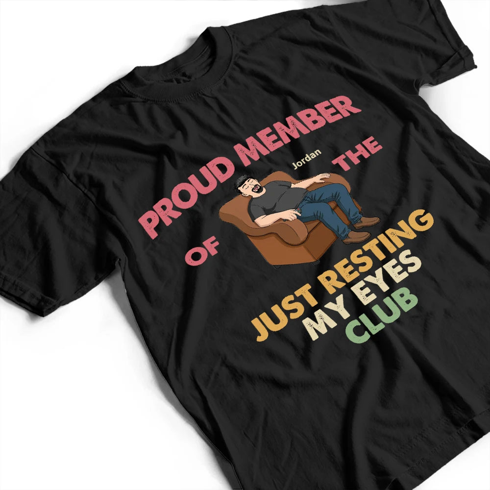 Gift For Husband,Gift For Grandpa,Gift For Father,Non-Eng,Vector,Humorous - Proud Member Of Just Resting My Eyes - Personalized T Shirt