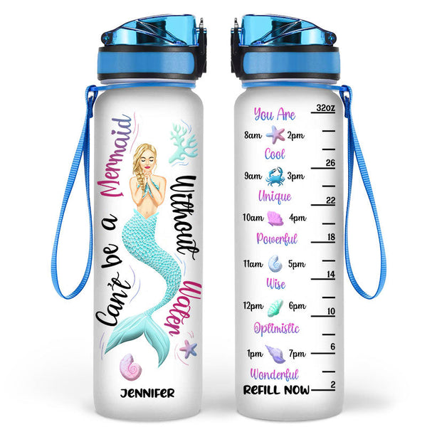 Mermaid Can't Be A Mermaid Without Water - Personalized Custom Water Tracker Bottle
