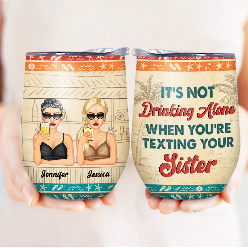 Sibling It's Not Drinking Alone - Gift For Sister - Personalized Custom Wine Tumbler