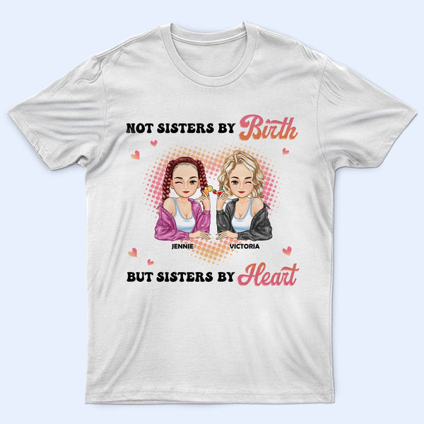 Not Sisters By Birth - Gift For Bestie - Personalized T Shirt