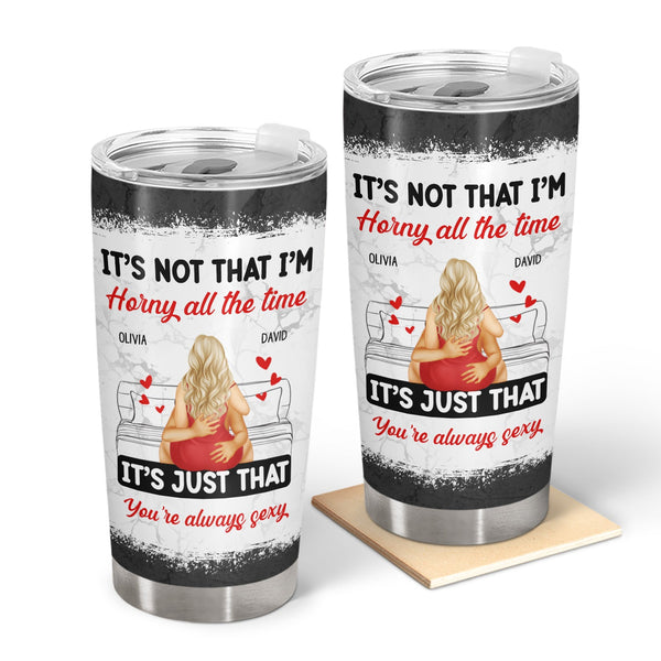 Couple Kissing It's Just You Always Sexy - Gift For Couples - Personalized Tumbler