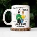 Gift For Couples, Gift For Wife, Gift For Girlfriend - Couple Just Want To Touch Your - Personalized Mug