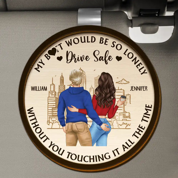 Gift For Couples, Gift For Husband, Gift For Wife, Gift For Boyfriend, Gift For Girlfriend, Happy - Drive Safe So Lonely Without You Touching This - Personalized Custom Shaped Car Visor Clip