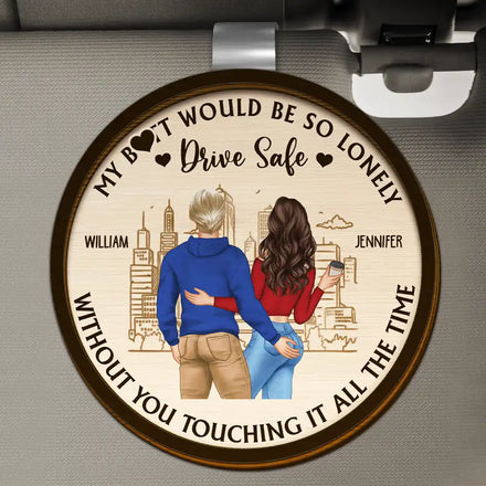 Drive Safe So Lonely Without You Touching This - Personalized Custom Shaped Car Visor Clip