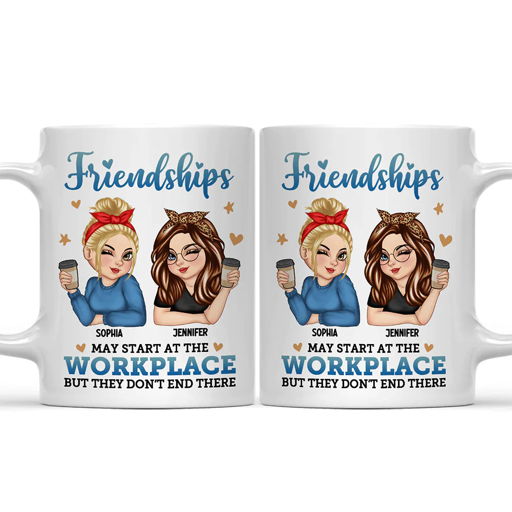 Friendships May Start At The Workplace Colleagues - Personalized Mug