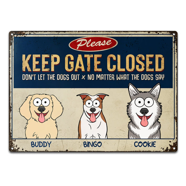 Please Keep The Gate Closed Don't Let The Dog Out - Birthday, Home Decor, Funny Gift For Dog Lovers, Pet Owners - Personalized Classic Metal Signs