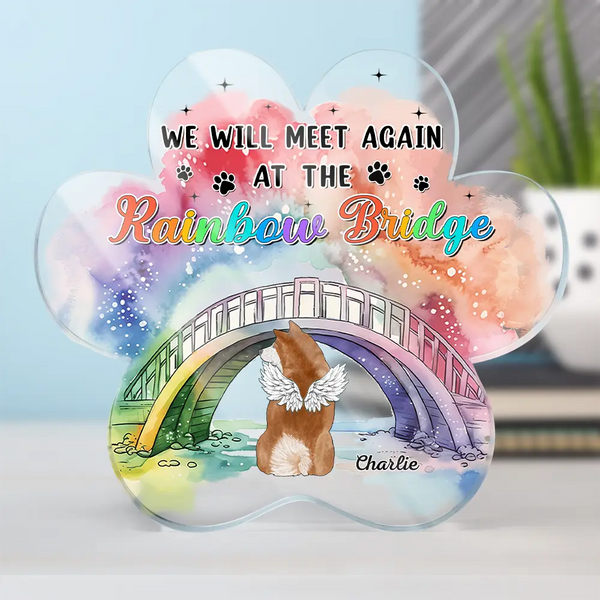 Pet Lovers, Dog Lovers, Cat Lovers, Memorial - Memorial We Will Meet Again At The Rainbow Bridge - Personalized Paw Shaped Acrylic Plaque