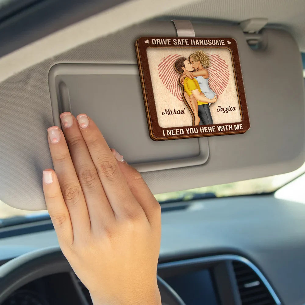 Gift For Couples,Gift For Boyfriend,Gift For Husband,Gift For Wife,Gift For Girlfriend,Love - Kissing Couple Drive Safe I Need You Here With Me - Personalized Custom Shaped Car Visor Clip