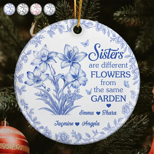 Gift For Bestie,Gift For Sisters,Christmas,Happy - Toile Flower Sisters Are Different Flowers From The Same Garden - Personalized Circle Ceramic Ornament
