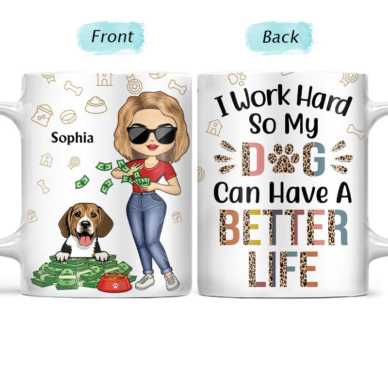 Work Hard So My Dog Can Have A Better Life - Gift For Dog Lovers - Custom White Edge-to-Edge Mug