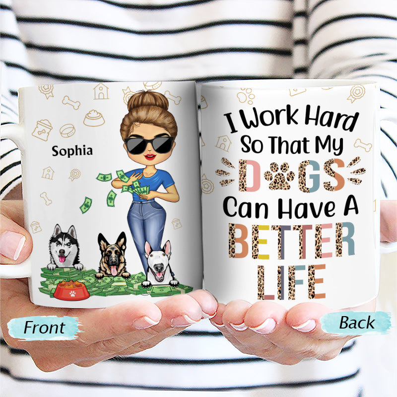 Work Hard So My Dog Can Have A Better Life - Gift For Dog Lovers - Custom White Edge-to-Edge Mug