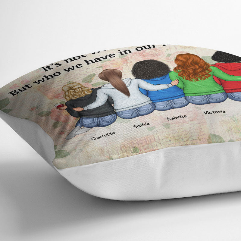 Who We Have In Our Life That Matters Best Friends - Bestie BFF Gift - Personalized Custom Pillow